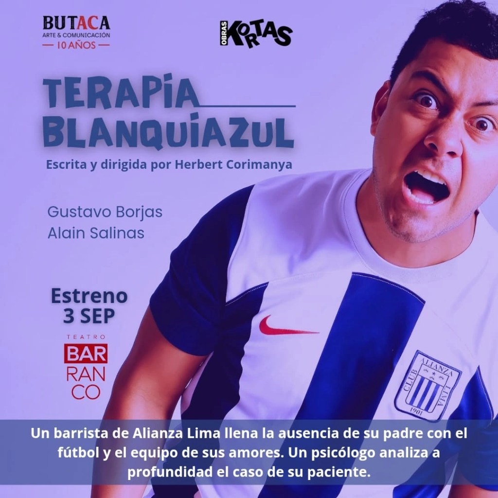 Cartel promocional de la obra de teatro 'Terapia Blanquiazul', escrita y dirigida por Herbert Corimanya. Muestra al actor Gustavo Borjas, visiblemente emocionado, con una camiseta de Alianza Lima, acompañado del título de la obra y la fecha de estreno.